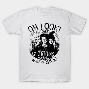 Hocus Pocus Oh Look Another Glorious Morning Makes Me Sick T-Shirt